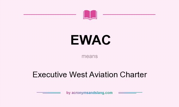 What does EWAC mean? It stands for Executive West Aviation Charter