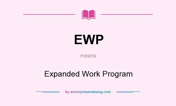 What does EWP mean? It stands for Expanded Work Program