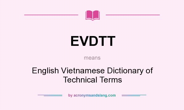 What does EVDTT mean? It stands for English Vietnamese Dictionary of Technical Terms