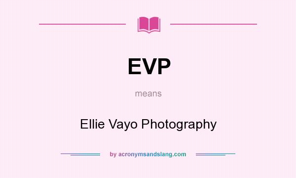 What does EVP mean? It stands for Ellie Vayo Photography