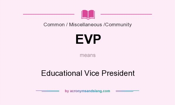 What does EVP mean? It stands for Educational Vice President