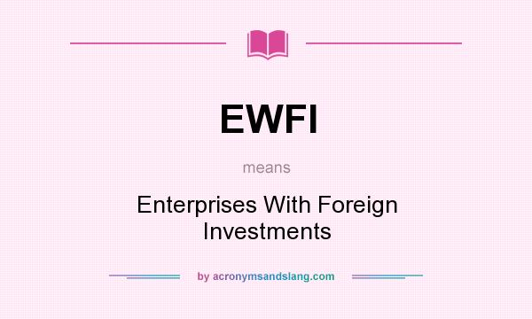What does EWFI mean? It stands for Enterprises With Foreign Investments