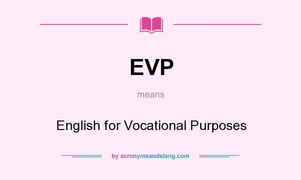 What does EVP mean? It stands for English for Vocational Purposes