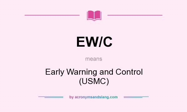 What does EW/C mean? It stands for Early Warning and Control (USMC)