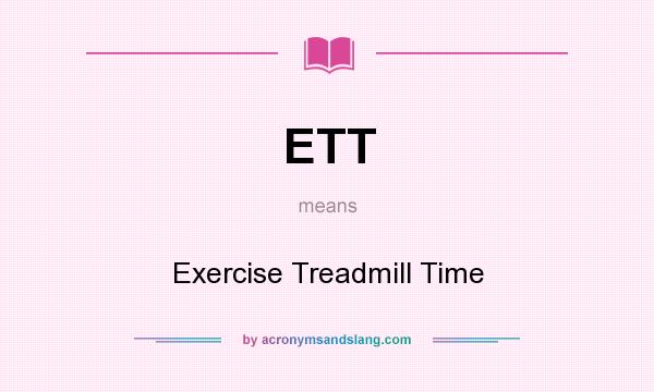 What does ETT mean? It stands for Exercise Treadmill Time