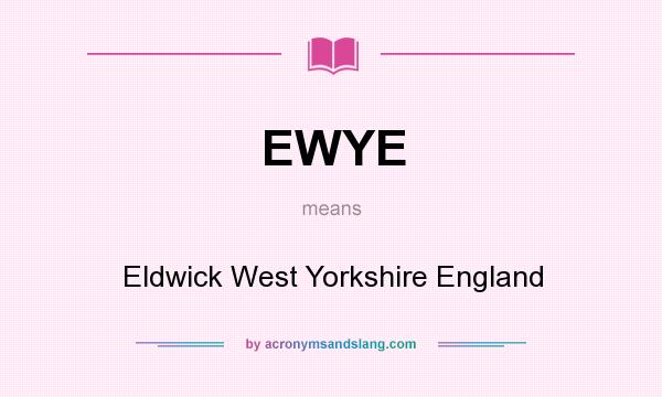 What does EWYE mean? It stands for Eldwick West Yorkshire England