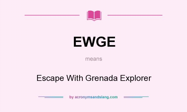 What does EWGE mean? It stands for Escape With Grenada Explorer