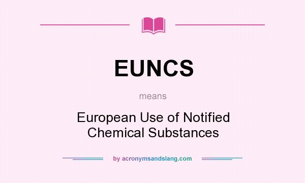 What does EUNCS mean? It stands for European Use of Notified Chemical Substances