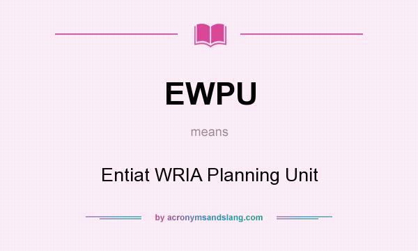 What does EWPU mean? It stands for Entiat WRIA Planning Unit