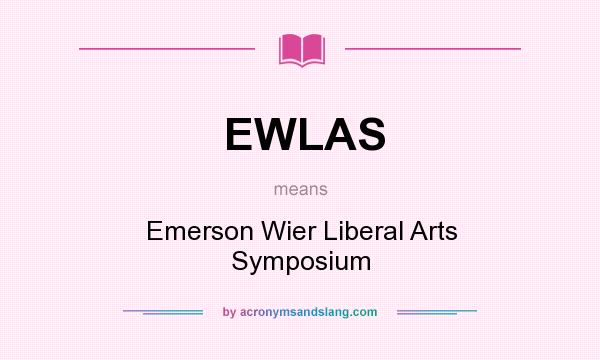 What does EWLAS mean? It stands for Emerson Wier Liberal Arts Symposium