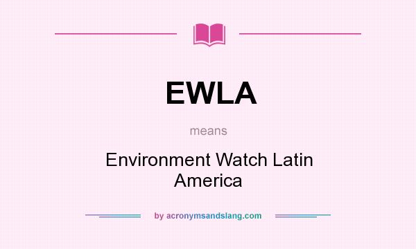 What does EWLA mean? It stands for Environment Watch Latin America