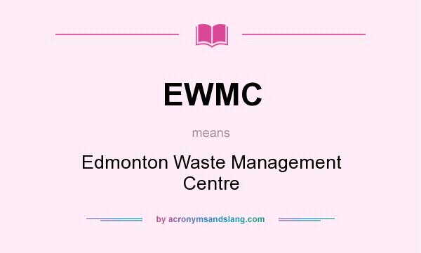 What does EWMC mean? It stands for Edmonton Waste Management Centre