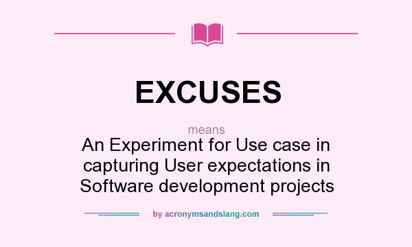 What does EXCUSES mean? It stands for An Experiment for Use case in capturing User expectations in Software development projects