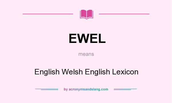 What does EWEL mean? It stands for English Welsh English Lexicon