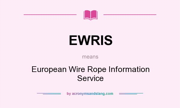 What does EWRIS mean? It stands for European Wire Rope Information Service