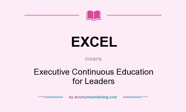 What does EXCEL mean? It stands for Executive Continuous Education for Leaders