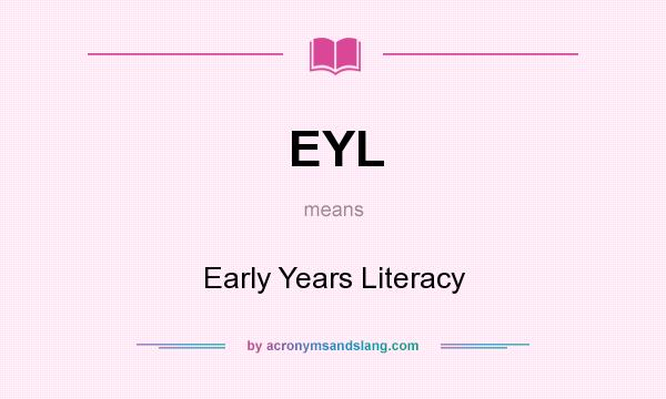 What does EYL mean? It stands for Early Years Literacy