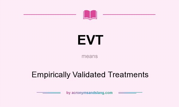 What does EVT mean? It stands for Empirically Validated Treatments