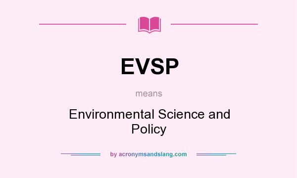 What does EVSP mean? It stands for Environmental Science and Policy