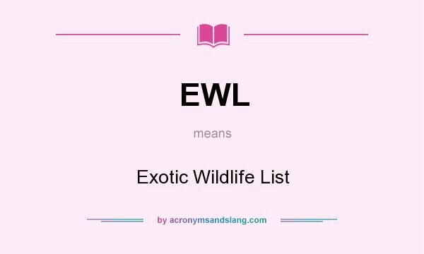 What does EWL mean? It stands for Exotic Wildlife List