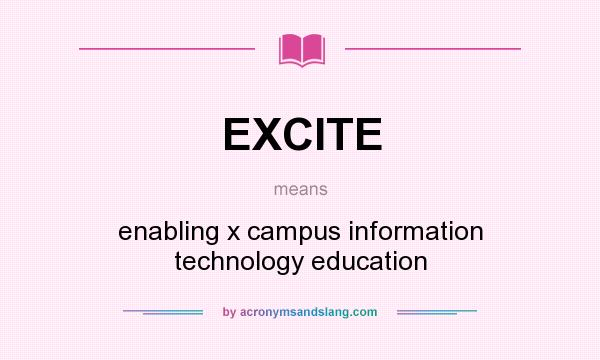 What does EXCITE mean? It stands for enabling x campus information technology education
