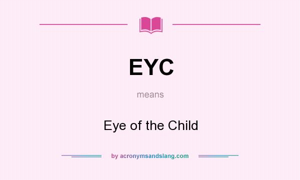 What does EYC mean? It stands for Eye of the Child