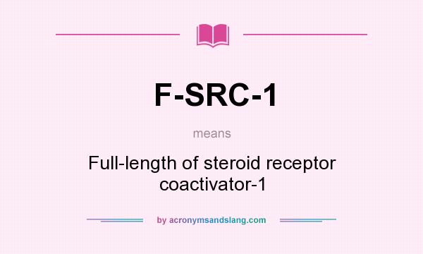 What does F-SRC-1 mean? It stands for Full-length of steroid receptor coactivator-1