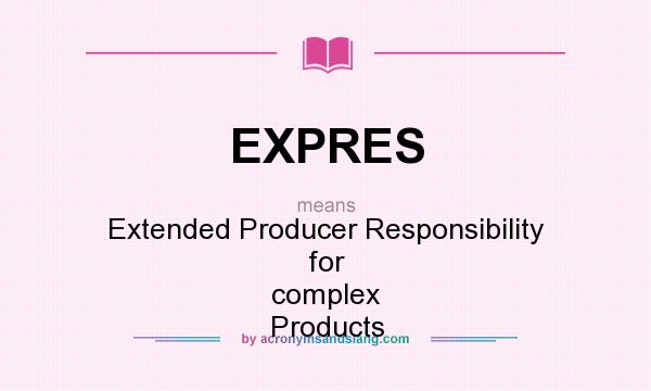 What does EXPRES mean? It stands for Extended Producer Responsibility for complex Products