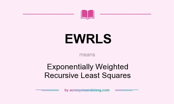 What does EWRLS mean? It stands for Exponentially Weighted Recursive Least Squares