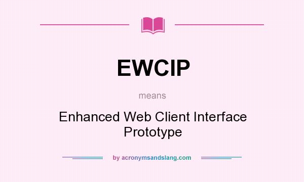 What does EWCIP mean? It stands for Enhanced Web Client Interface Prototype