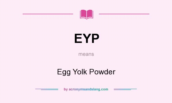 What does EYP mean? It stands for Egg Yolk Powder