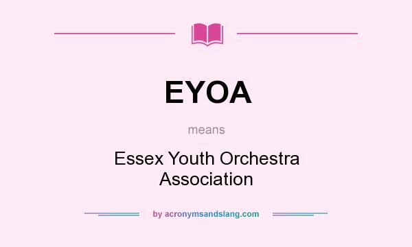 What does EYOA mean? It stands for Essex Youth Orchestra Association
