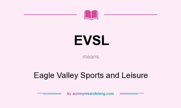 What does EVSL mean? It stands for Eagle Valley Sports and Leisure
