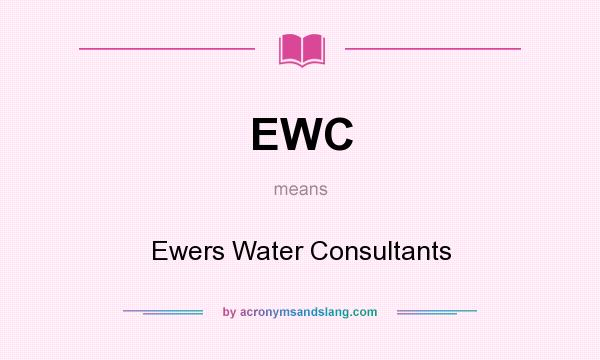 What does EWC mean? It stands for Ewers Water Consultants
