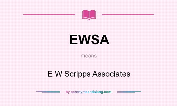 What does EWSA mean? It stands for E W Scripps Associates