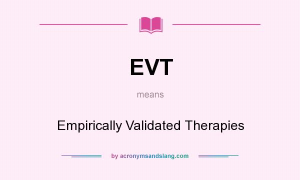 What does EVT mean? It stands for Empirically Validated Therapies