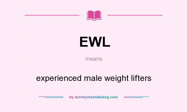 What does EWL mean? It stands for experienced male weight lifters
