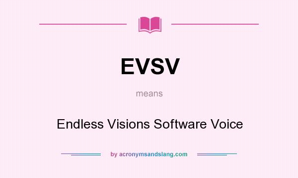 What does EVSV mean? It stands for Endless Visions Software Voice