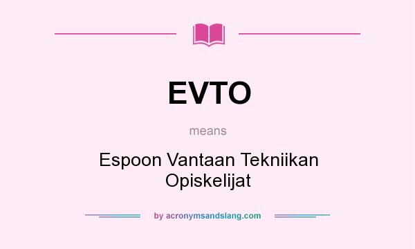 What does EVTO mean? It stands for Espoon Vantaan Tekniikan Opiskelijat