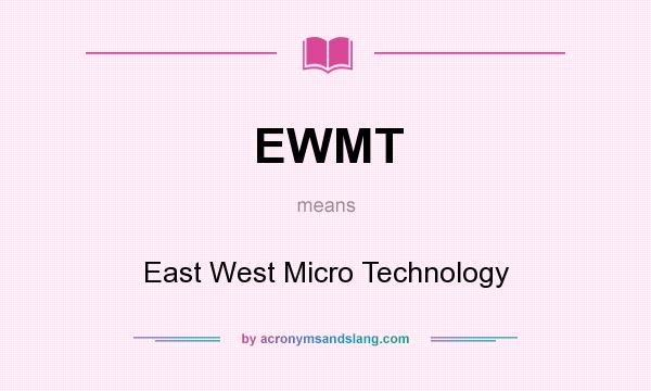 What does EWMT mean? It stands for East West Micro Technology