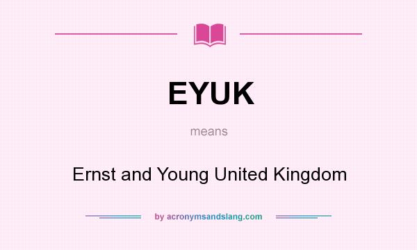 What does EYUK mean? It stands for Ernst and Young United Kingdom