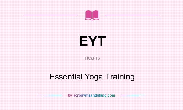 What does EYT mean? It stands for Essential Yoga Training