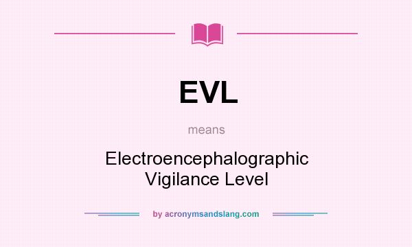 What does EVL mean? It stands for Electroencephalographic Vigilance Level