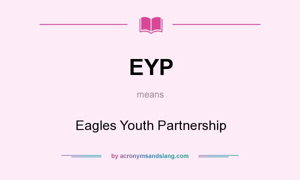 What does EYP mean? It stands for Eagles Youth Partnership