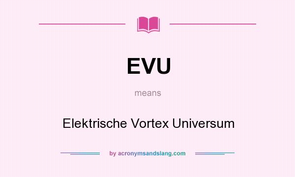 What does EVU mean? It stands for Elektrische Vortex Universum
