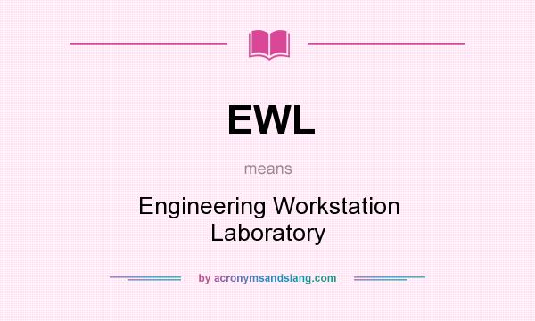 What does EWL mean? It stands for Engineering Workstation Laboratory
