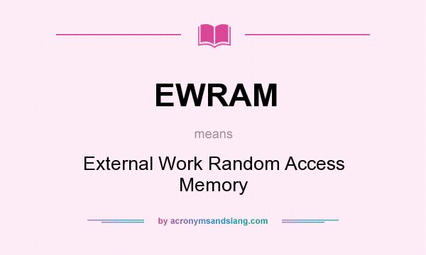What does EWRAM mean? It stands for External Work Random Access Memory