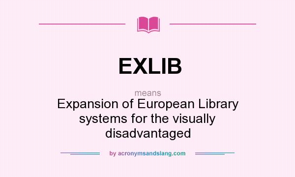 What does EXLIB mean? It stands for Expansion of European Library systems for the visually disadvantaged