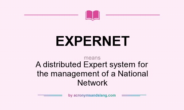 What does EXPERNET mean? It stands for A distributed Expert system for the management of a National Network