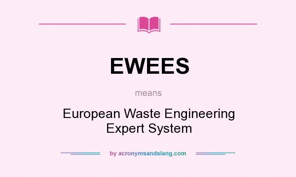 What does EWEES mean? It stands for European Waste Engineering Expert System